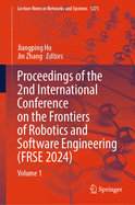 Proceedings of the 2nd International Conference on the Frontiers of Robotics and Software Engineering (FRSE 2024): Volume 1