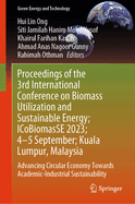 Proceedings of the 3rd International Conference on Biomass Utilization and Sustainable Energy; ICoBiomasSE 2023; 4-5 September; Kuala Lumpur, Malaysia: Advancing Circular Economy Towards Academic-Industrial Sustainability