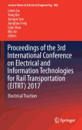 Proceedings of the 3rd International Conference on Electrical and Information Technologies for Rail Transportation (Eitrt) 2017: Electrical Traction