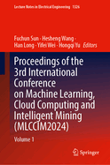 Proceedings of the 3rd International Conference on Machine Learning, Cloud Computing and Intelligent Mining (MLCCIM2024): Volume 1