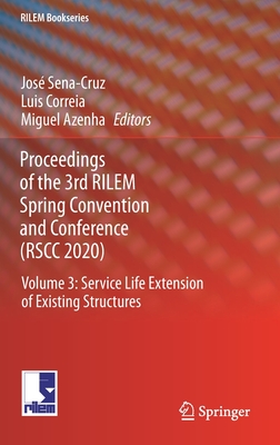 Proceedings of the 3rd Rilem Spring Convention and Conference (Rscc 2020): Volume 3: Service Life Extension of Existing Structures - Sena-Cruz, Jos (Editor), and Correia, Luis (Editor), and Azenha, Miguel (Editor)