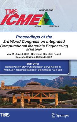 Proceedings of the 3rd World Congress on Integrated Computational Materials Engineering (Icme) - Poole, Warren (Editor), and Christensen, Steve (Editor), and Kalidindi, Surya (Editor)