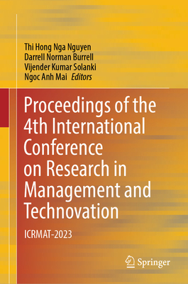 Proceedings of the 4th International Conference on Research in Management and Technovation: ICRMAT-2023 - Nguyen, Thi Hong Nga (Editor), and Burrell, Darrell Norman (Editor), and Solanki, Vijender Kumar (Editor)
