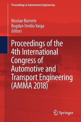 Proceedings of the 4th International Congress of Automotive and Transport Engineering (Amma 2018) - Burnete, Nicolae (Editor), and Varga, Bogdan Ovidiu (Editor)