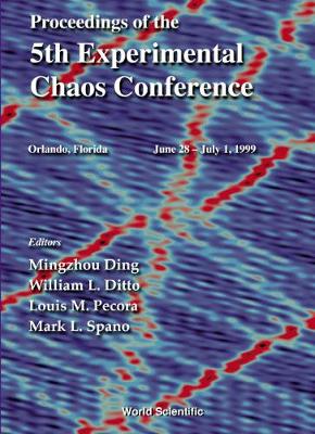 Proceedings of the 5th Experimental Chaos Conference - Ding, Mingzhou (Editor), and Ditto, William L (Editor), and Pecora, Louis M (Editor)