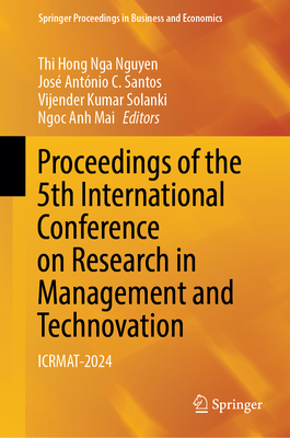 Proceedings of the 5th International Conference on Research in Management and Technovation: Icrmat-2024 - Nguyen, Thi Hong Nga (Editor), and Santos, Jos? Ant?nio C (Editor), and Solanki, Vijender Kumar (Editor)