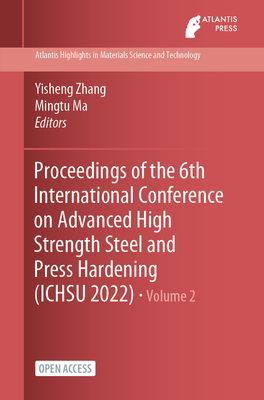 Proceedings of the 6th International Conference on Advanced High Strength Steel and Press Hardening (ICHSU 2022) - Zhang, Yisheng (Editor), and Ma, Mingtu (Editor)