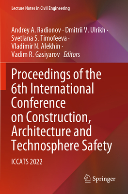 Proceedings of the 6th International Conference on Construction, Architecture and Technosphere Safety: ICCATS 2022 - Radionov, Andrey A. (Editor), and Ulrikh, Dmitrii V. (Editor), and Timofeeva, Svetlana S. (Editor)