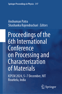 Proceedings of the 6th International Conference on Processing and Characterization of Materials: ICPCM 2024, 5-7 December, NIT Rourkela, India