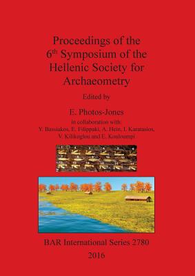 Proceedings of the 6th Symposium of the Hellenic Society of Archaeometry - Photos-Jones, Effie