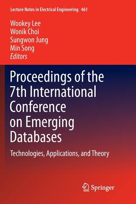 Proceedings of the 7th International Conference on Emerging Databases: Technologies, Applications, and Theory - Lee, Wookey (Editor), and Choi, Wonik (Editor), and Jung, Sungwon (Editor)