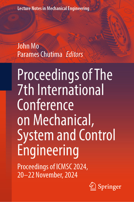 Proceedings of The 7th International Conference on Mechanical, System and Control Engineering: Proceedings of ICMSC 2024, 20-22 November, 2024 - Mo, John (Editor), and Chutima, Parames (Editor)