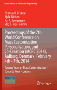 Proceedings of the 7th World Conference on Mass Customization, Personalization, and Co-Creation (McPc 2014), Aalborg, Denmark, February 4th - 7th, 2014: Twenty Years of Mass Customization - Towards New Frontiers