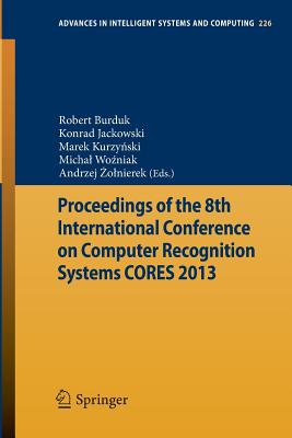 Proceedings of the 8th International Conference on Computer Recognition Systems CORES 2013 - Burduk, Robert (Editor), and Jackowski, Konrad (Editor), and Kurzynski, Marek (Editor)