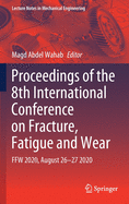 Proceedings of the 8th International Conference on Fracture, Fatigue and Wear: Ffw 2020, August 26-27 2020