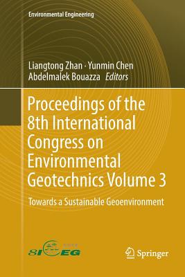 Proceedings of the 8th International Congress on Environmental Geotechnics Volume 3: Towards a Sustainable Geoenvironment - Zhan, Liangtong (Editor), and Chen, Yunmin (Editor), and Bouazza, Abdelmalek (Editor)