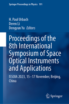 Proceedings of the 8th International Symposium of Space Optical Instruments and Applications: ISSOIA 2023, 15-17 November, Beijing, China - Urbach, H. Paul (Editor), and Li, Deren (Editor), and Yu, Dengyun (Editor)