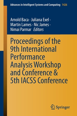 Proceedings of the 9th International Performance Analysis Workshop and Conference & 5th IACSS Conference - Baca, Arnold (Editor), and Exel, Juliana (Editor), and Lames, Martin (Editor)