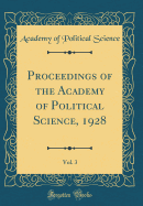 Proceedings of the Academy of Political Science, 1928, Vol. 3 (Classic Reprint)