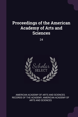 Proceedings of the American Academy of Arts and Sciences: 24 - American Academy of Arts and Sciences R (Creator), and American Academy of Arts and Sciences (Creator)