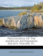 Proceedings of the American Antiquarian Society, Volume 19