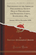 Proceedings of the American Philosophical Society Held at Philadelphia for Promoting Useful Knowledge, 1864, Vol. 6: January 1854 to December 1858 (Classic Reprint)