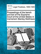 Proceedings of the Bench and Bar of the Supreme Court of the United States in Memoriam Stanley Matthews