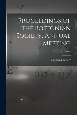 Proceedings of the Bostonian Society, Annual Meeting; 1893 - Bostonian Society (Creator)