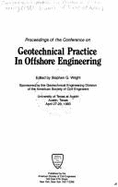 Proceedings of the Conference on Geotechnical Practice in Offshore Engineering : University of Texas at Austin, Austin Texas, April 27-29, 1983