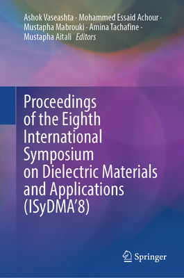 Proceedings of the Eighth International Symposium on Dielectric Materials and Applications (ISyDMA'8) - Vaseashta, Ashok (Editor), and Achour, Mohammed Essaid (Editor), and Mabrouki, Mustapha (Editor)