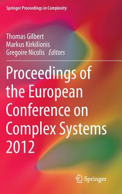 Proceedings of the European Conference on Complex Systems 2012 - Gilbert, Thomas (Editor), and Kirkilionis, Markus (Editor), and Nicolis, Gregoire (Editor)