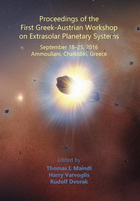 Proceedings of the First Greek-Austrian Workshop on Extrasolar Planetary Systems - Varvoglis, Harry (Editor), and Dvorak, Rudolf (Editor), and Maindl, Thomas I