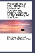 Proceedings of the Fitchburg Historical Society and Papers Relating to the History of the Town