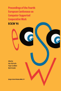 Proceedings of the Fourth European Conference on Computer-Supported Cooperative Work Ecscw '95: 10-14 September, 1995, Stockholm, Sweden