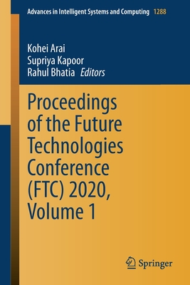 Proceedings of the Future Technologies Conference (Ftc) 2020, Volume 1 - Arai, Kohei (Editor), and Kapoor, Supriya (Editor), and Bhatia, Rahul (Editor)