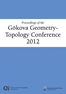 Proceedings of the Gkova Geometry-Topology Conference 2012 - Akbulut, Selman (Editor), and Auroux, Denis (Editor), and Onder, Turgut (Editor)