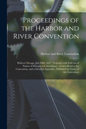 Proceedings of the Harbor and River Convention: Held at Chicago, July Fifth, 1847; Together With Full List of Names of Delegates in Attendance; Letters Read at the Convention, and a Detailed Appendix; Published by Order of the Convention