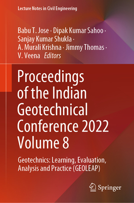 Proceedings of the Indian Geotechnical Conference 2022 Volume 8: Geotechnics: Learning, Evaluation, Analysis and Practice (GEOLEAP) - Jose, Babu T. (Editor), and Sahoo, Dipak Kumar (Editor), and Shukla, Sanjay Kumar (Editor)