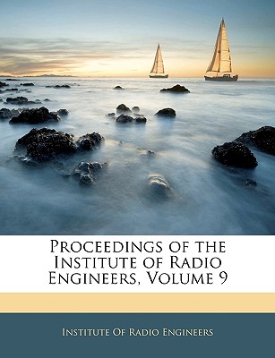 Proceedings of the Institute of Radio Engineers, Volume 9 - Institute of Radio Engineers (Creator)