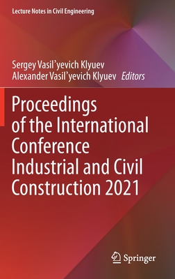 Proceedings of the International Conference Industrial and Civil Construction 2021 - Klyuev, Sergey Vasil'yevich (Editor), and Klyuev, Alexander Vasil'yevich (Editor)