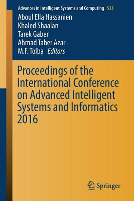 Proceedings of the International Conference on Advanced Intelligent Systems and Informatics 2016 - Hassanien, Aboul Ella (Editor), and Shaalan, Khaled (Editor), and Gaber, Tarek (Editor)