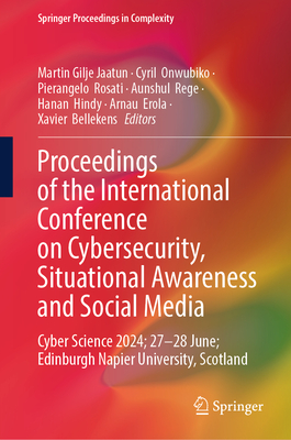 Proceedings of the International Conference on Cybersecurity, Situational Awareness and Social Media: Cyber Science 2024; 27-28 June; Edinburgh Napier University, Scotland - Jaatun, Martin Gilje (Editor), and Onwubiko, Dr. (Editor), and Rosati, Dr. (Editor)
