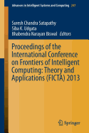Proceedings of the International Conference on Frontiers of Intelligent Computing: Theory and Applications (Ficta) 2013