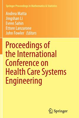 Proceedings of the International Conference on Health Care Systems Engineering - Matta, Andrea (Editor), and Li, Jingshan, Dr. (Editor), and Sahin, Evren (Editor)