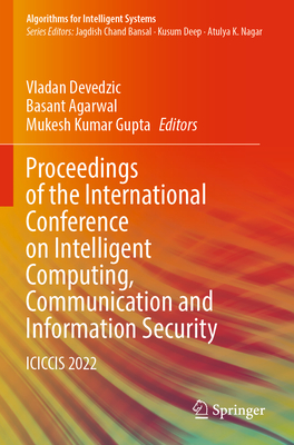 Proceedings of the International Conference on Intelligent Computing, Communication and Information Security: ICICCIS 2022 - Devedzic, Vladan (Editor), and Agarwal, Basant (Editor), and Gupta, Mukesh Kumar (Editor)