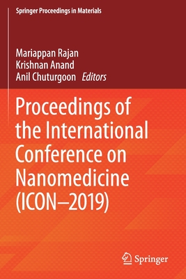 Proceedings of the International Conference on Nanomedicine (Icon-2019) - Rajan, Mariappan (Editor), and Anand, Krishnan (Editor), and Chuturgoon, Anil (Editor)