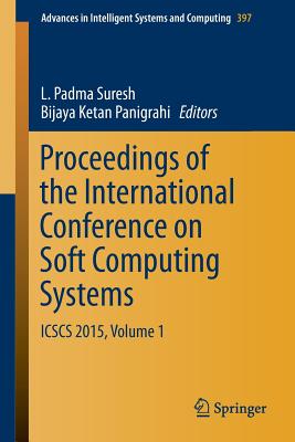 Proceedings of the International Conference on Soft Computing Systems: Icscs 2015, Volume 1 - Suresh, L Padma (Editor), and Panigrahi, Bijaya Ketan (Editor)