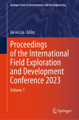 Proceedings of the International Field Exploration and Development Conference 2023: Volume 1 - Lin, Jia'en (Editor)