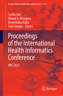 Proceedings of the International Health Informatics Conference: Ihic 2023 - Jain, Sarika (Editor), and Bhargava, Bharat K (Editor), and Kalra, Deepshikha (Editor)