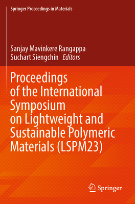 Proceedings of the International Symposium on Lightweight and Sustainable Polymeric Materials (LSPM23) - Mavinkere Rangappa, Sanjay (Editor), and Siengchin, Suchart (Editor)